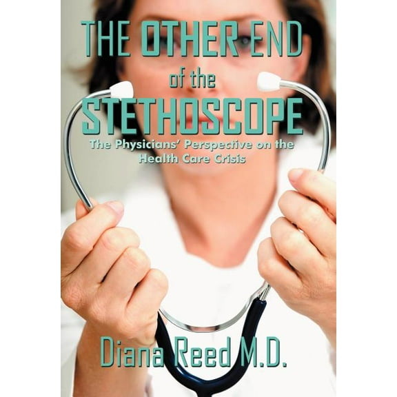 The Other End of the Stethoscope: The Physician's Perspective on the Health Care Crisis, (Hardcover)