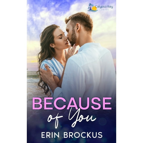 Calypso Key Because of You: A Small Town Fake Relationship Romance, Book 2, (Paperback)