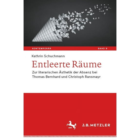 Kontemporär. Schriften Zur Deutschsprach Entleerte Räume: Zur Literarischen Ãsthetik Der Absenz Bei Thomas Bernhard Und Christoph Ransmayr, Book 9, (Hardcover)