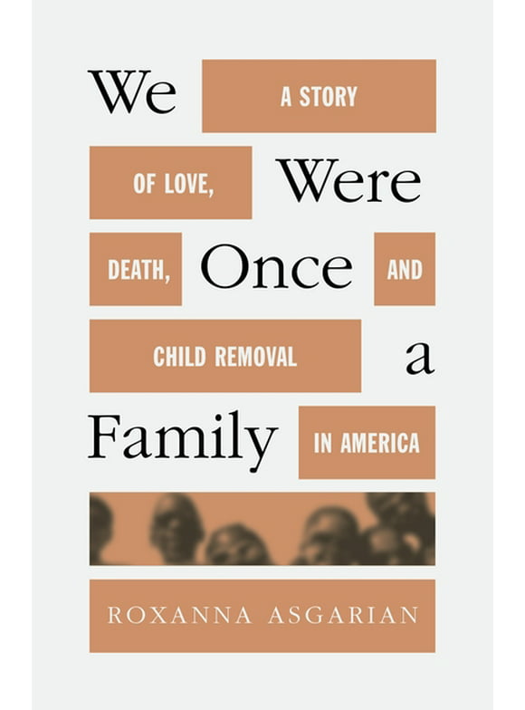 We Were Once a Family : A Story of Love, Death, and Child Removal in America (Hardcover)