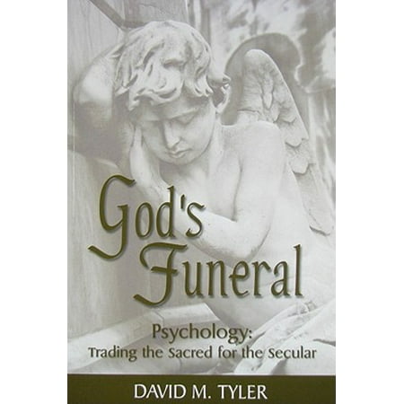 God's Funeral : Psychology: Trading the Sacred for the