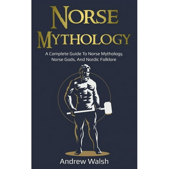 Norse Mythology: A Complete Guide to Norse Mythology, Norse Gods, and Nordic Folklore, (Hardcover)