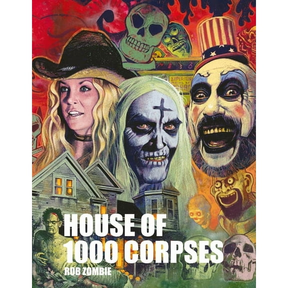 Rob Zombie's House of 1000 Corpses: The Making of a Cult Classic, (Hardcover)