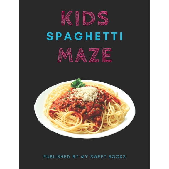Kids Spaghetti Mazes: Maze Activity Book for Kids Great for Critical Thinking Skills, An Amazing Maze Activity Book for