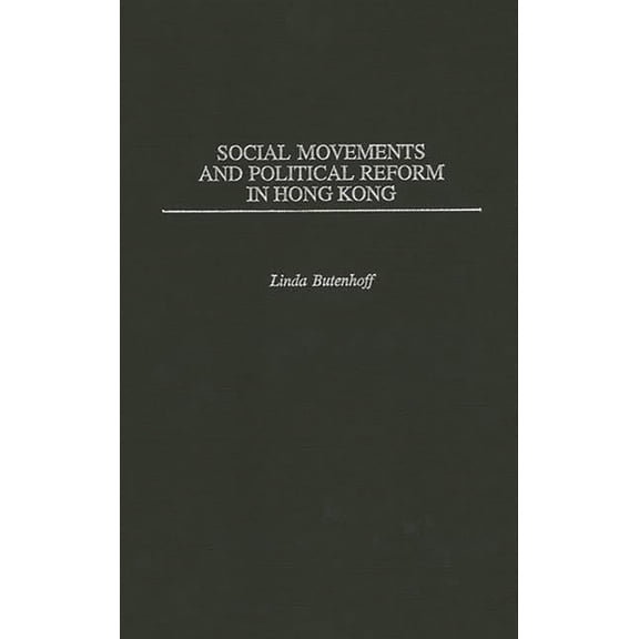 Social Movements and Political Reform in Hong Kong, (Hardcover)