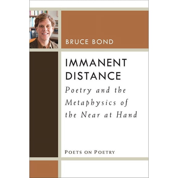 Poets On Poetry: Immanent Distance : Poetry and the Metaphysics of the Near at Hand (Paperback)