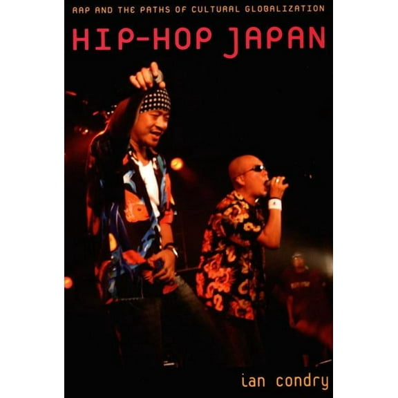 Hip-Hop Japan: Rap and the Paths of Cultural Globalization, (Paperback)