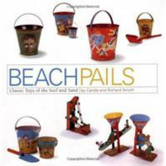 Pre-Owned Beach Pails: Classic Toys Of Surf And Sand (Hardcover) 0762412038 9780762412037