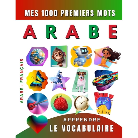Apprendre le vocabulaire Arabe: Mes mille premiers mots, Bilingue Arabe - Français: Imagier Arabe pour débutant, (Paperback)