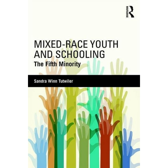 Mixed-Race Youth and Schooling: The Fifth Minority, (Paperback)