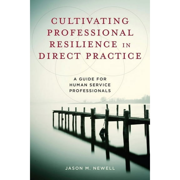 Cultivating Professional Resilience in Direct Practice: A Guide for Human Service Professionals, (Hardcover)
