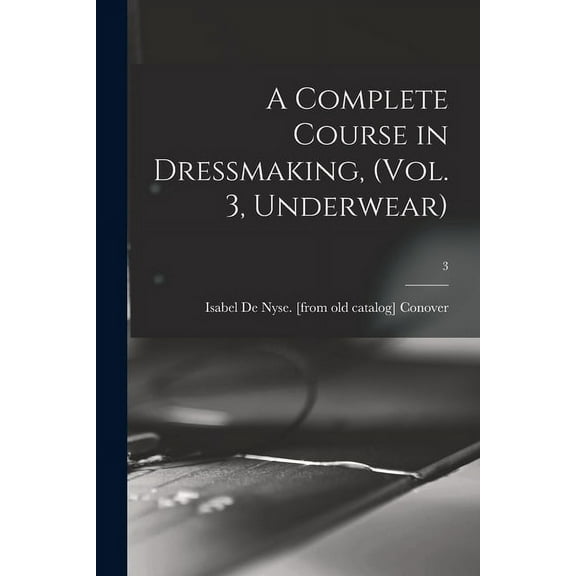 A Complete Course in Dressmaking, (Vol. 3, Underwear); 3 (Paperback)