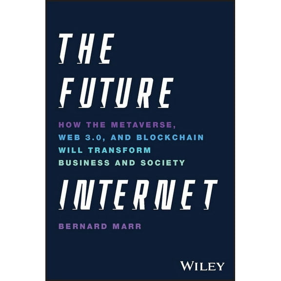 The Future Internet: How the Metaverse, Web 3.0, and Blockchain Will Transform Business and Society, (Hardcover)