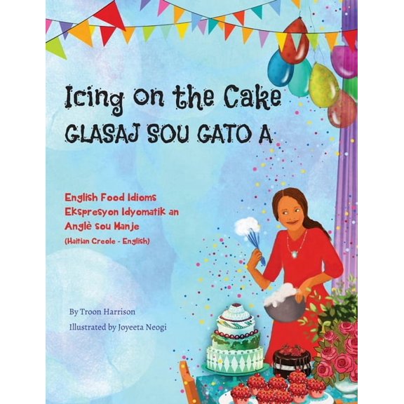 Language Lizard Bilingual Idioms Icing on the Cake - English Food Idioms (Haitian Creole-English): Glasaj Sou Gato A, (Paperback)