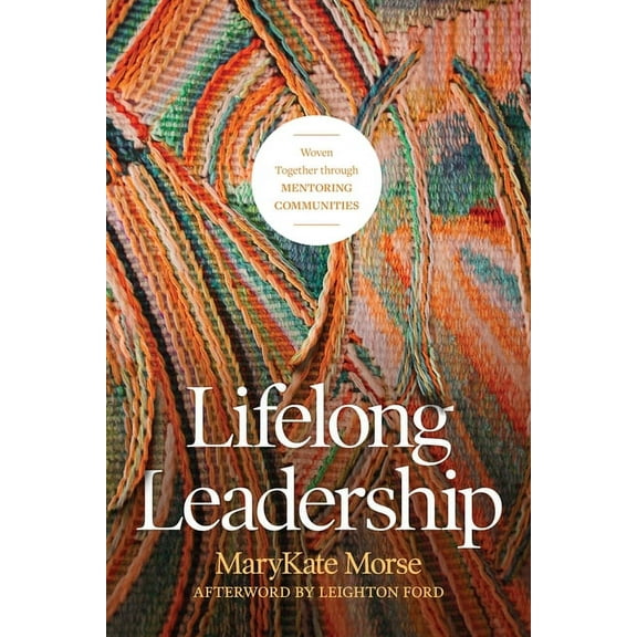 Lifelong Leadership: Woven Together Through Mentoring Communities, (Paperback)