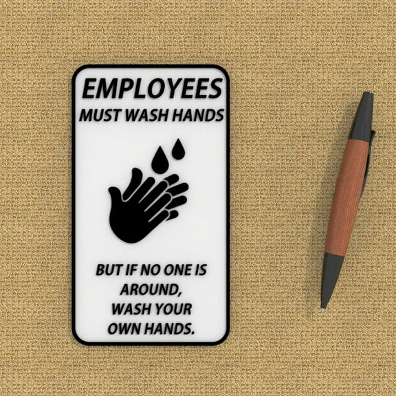 Clever Contraption Funny Sign | Employees Must Wash Hands – If an Employee Is Not Available, Wash Your Own Hands – Black and White
