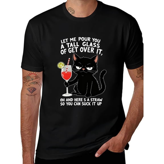 Funny Sassy Cat Saying Let Me Pour You A Glass of Get Over It T-Shirt - Cool Sarcastic Graphic Tee with Black Cat and Drink Design, Bold Statement Gift for Women Men