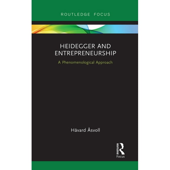 Routledge Focus on Business and Manageme Heidegger and Entrepreneurship: A Phenomenological Approach, (Paperback)