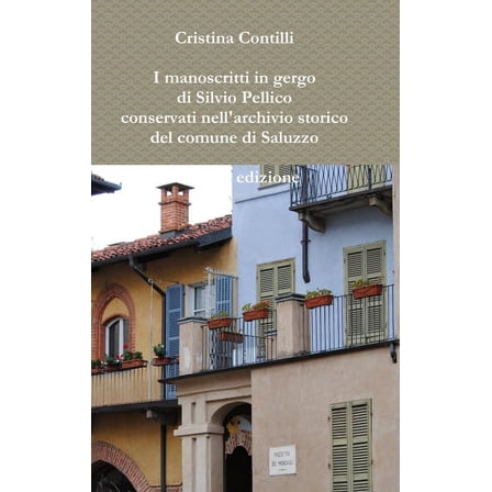 I manoscritti in gergo di Silvio Pellico conservati nell'archivio storico del comune di Saluzzo Seconda edizione (Hardcover)