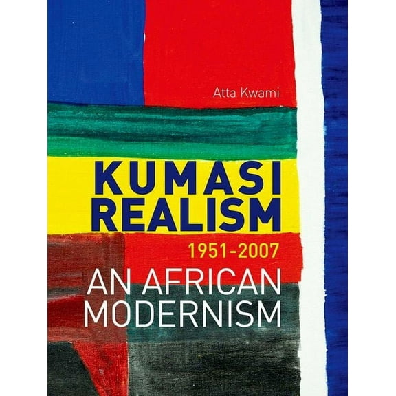 Kumasi Realism, 1951-2007: An African Modernism, (Hardcover)