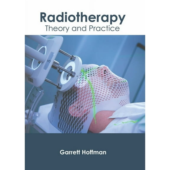 Radiotherapy: Theory and Practice, (Hardcover)