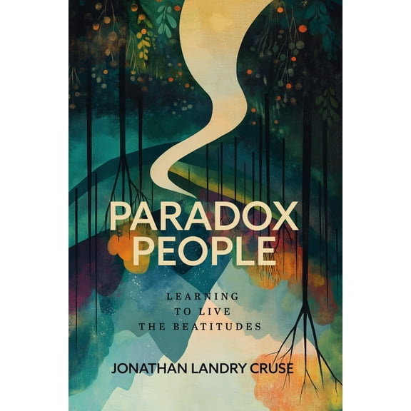 Paradox People: Learning to Live the Beatitudes, (Paperback)