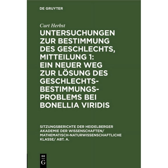 Sitzungsberichte Der Heidelberger Akadem Untersuchungen Zur Bestimmung Des Geschlechts, Mitteilung 1: Ein Neuer Weg Zur Lösung Des Geschlechtsbestimmungsproblems, Book 1928, (Hardcover)