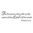 thumbnail image 2 of VWAQ Romans 10:13 For Everyone Who Calls On The Name Of The Lord Will Be Saved Wall Decal - 3013 (22"W X 7"H), 2 of 2