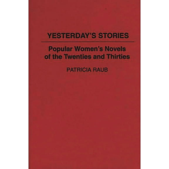 Contributions in American Studies Yesterday's Stories: Popular Women's Novels of the Twenties and Thirties, (Hardcover)