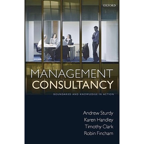 Pre-Owned Management Consultancy: Boundaries and Knowledge in Action, (Hardcover)