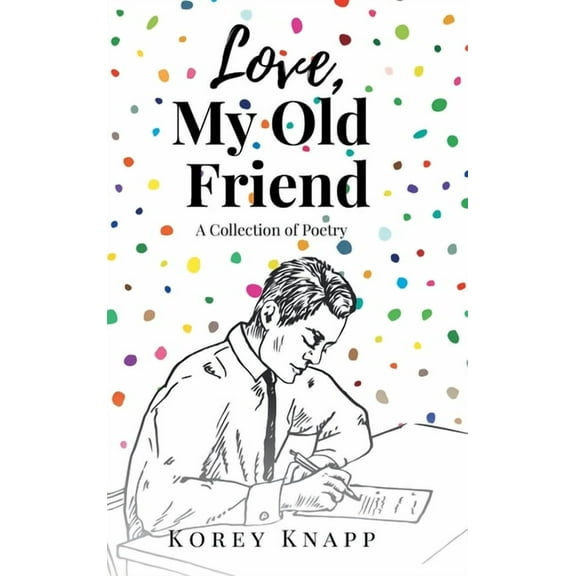 Love, My Old Friend: A Collection of Poetry, (Hardcover)