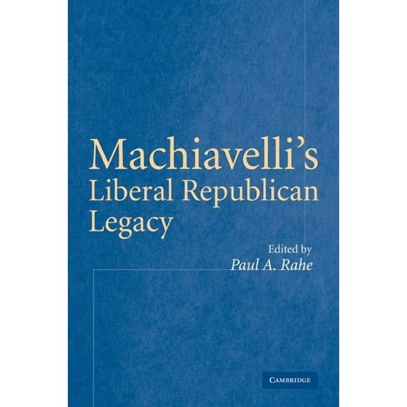 Machiavelli's Liberal Republican Legacy, (Paperback)