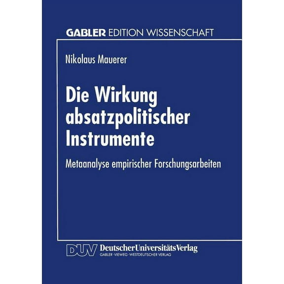 Die Wirkung Absatzpolitischer Instrumente: Metaanalyse Empirischer Forschungsarbeiten, (Paperback)