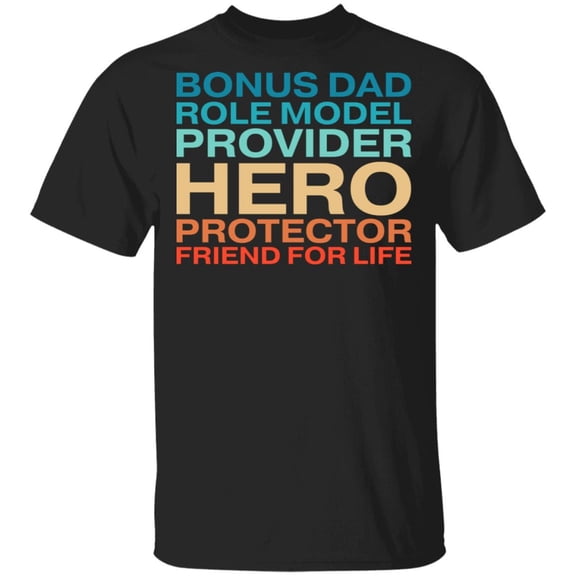 Bonus Dad Role Model Provider Hero Protector Friend For Life T-shirt - Step Dad Father's Day Shirt