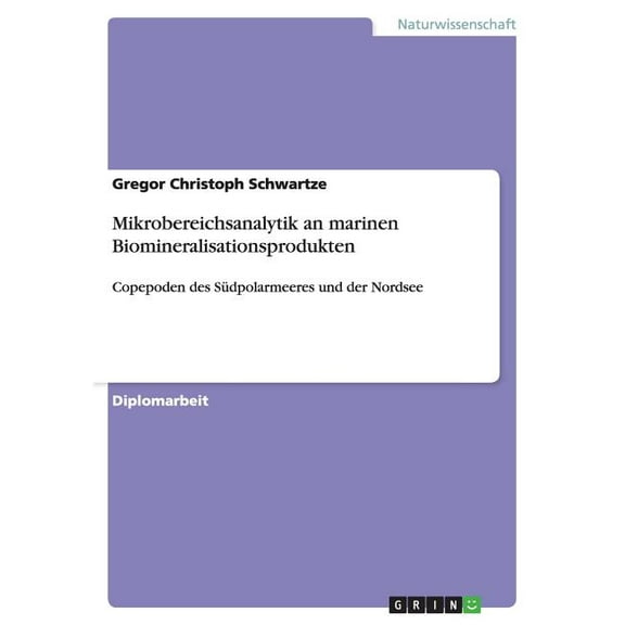 Mikrobereichsanalytik an marinen Biomineralisationsprodukten : Copepoden des Südpolarmeeres und der Nordsee (Paperback)