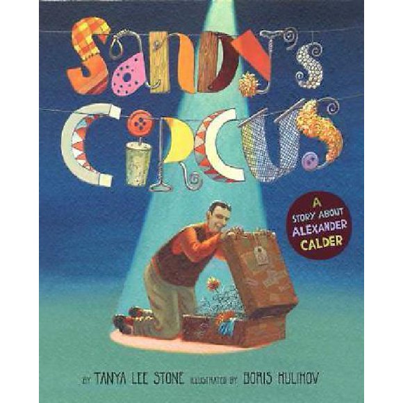 Sandy's Circus: A Story about Alexander Calder
