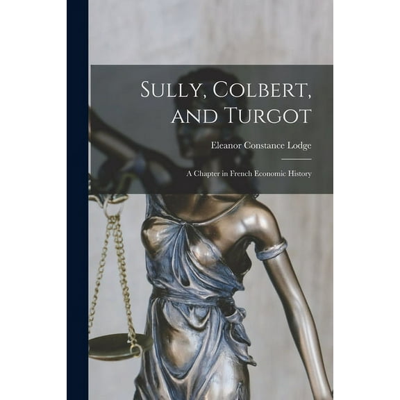 Sully, Colbert, and Turgot; a Chapter in French Economic History, (Paperback)