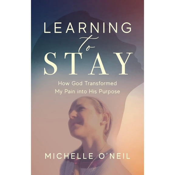 Learning to Stay: How God Transformed My Pain into His Purpose, (Paperback)