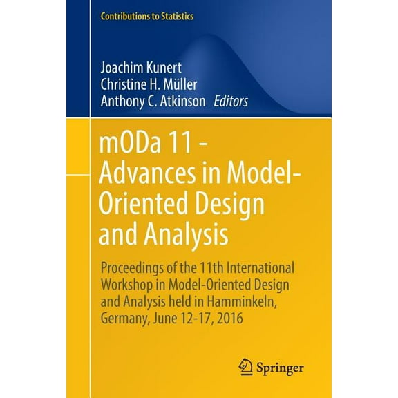 Contributions to Statistics Moda 11 - Advances in Model-Oriented Design and Analysis: Proceedings of the 11th International Workshop in Model-Orient, (Paperback)