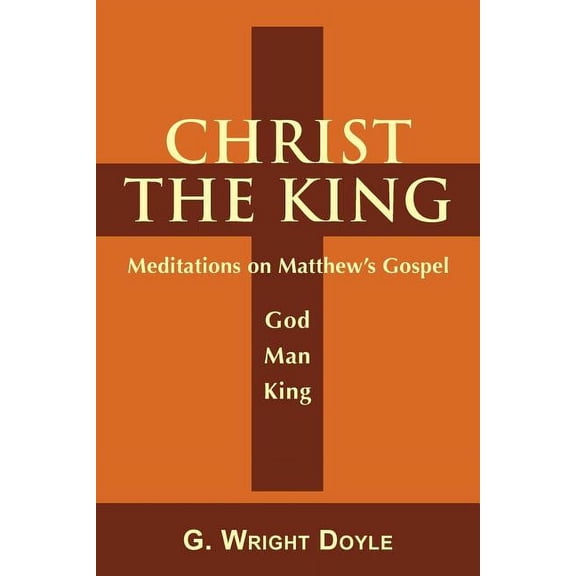 Christ the King: Meditations on Matthew's Gospel, (Paperback)