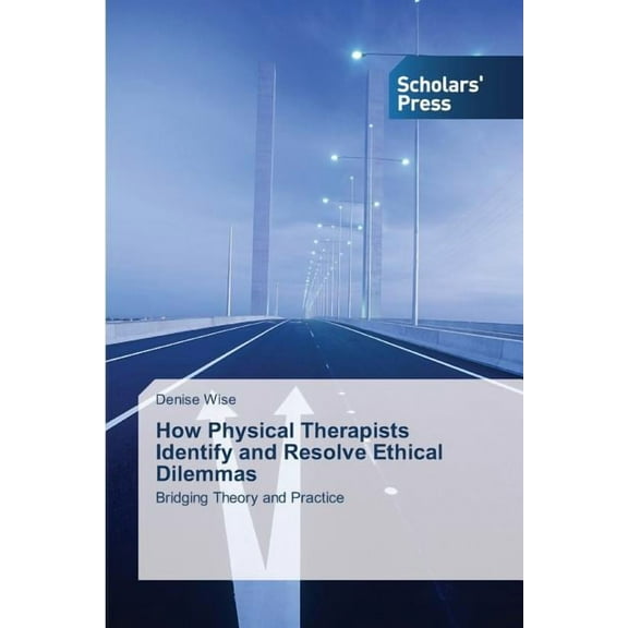 How Physical Therapists Identify and Resolve Ethical Dilemmas (Paperback)