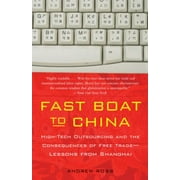 Fast Boat to China : High-Tech Outsourcing and the Consequences of Free Trade: Lessons from Shanghai, Used [Paperback]