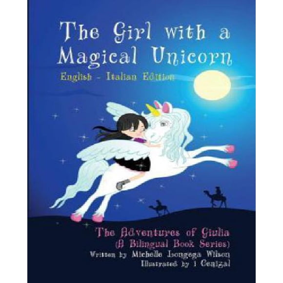 The Girl with a Magical Unicorn / La Bimba Con Un Magico Unicorno (a Bilingual Book in English and Italian)