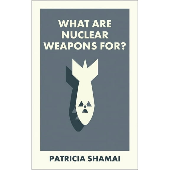 What Is It For? What Are Nuclear Weapons For?, (Paperback)