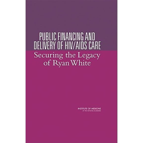 Pre-Owned Public Financing and Delivery of HIV/AIDS Care: Securing the Legacy of Ryan White, (Hardcover)