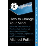 How to Change Your Mind : What the New Science of Psychedelics Teaches Us About Consciousness, Dying, Addiction, Depression, and Transcendence (Paperback)