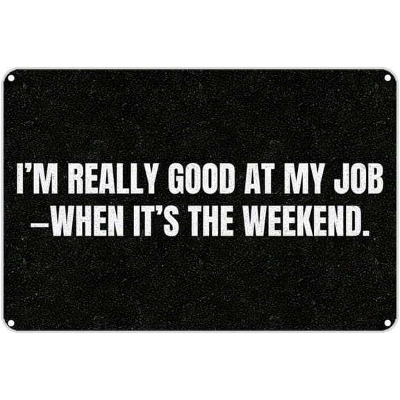 Vintage Metal Sign I‘M Really Good at My JOBu2014WHEN IT‘S The Weekend. Tin Sign Christmas Decor Retro Wall Decor for Home Coffee Bar Funny Aluminum Sign 8x12 inch.