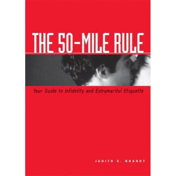 Pre-Owned The 50-Mile Rule: Your Guide to Infidelity and Extramarital Etiquette (Paperback) 1580084141 9781580084147