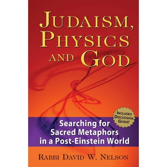 Judaism, Physics and God: Searching for Sacred Metaphors in a Post-Einstein World, (Hardcover)