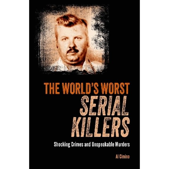 Pre-Owned The World's Worst Serial Killers: Shocking crimes and unspeakable murders (Paperback) by Al Cimino